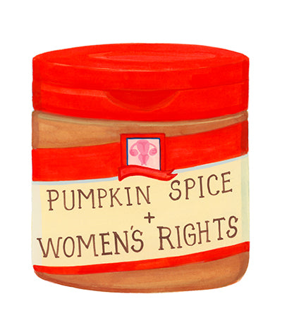 Pumpkin Spice + Women's Rights  